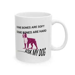 Pleasantlot Ceramic Mug 11oz, Great design, Some Bones Are Hard, Some Bones Are Soft....Ask My Dog