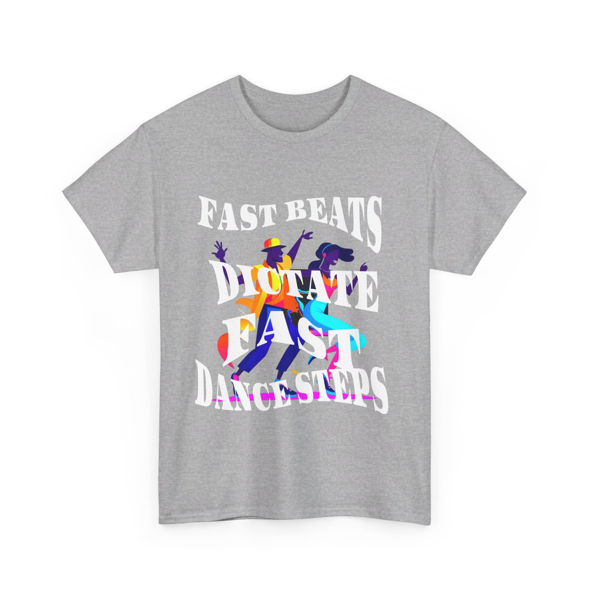 Unisex Heavy Cotton Tee, Fast Beats Dictate Fast Dance Steps (white font)