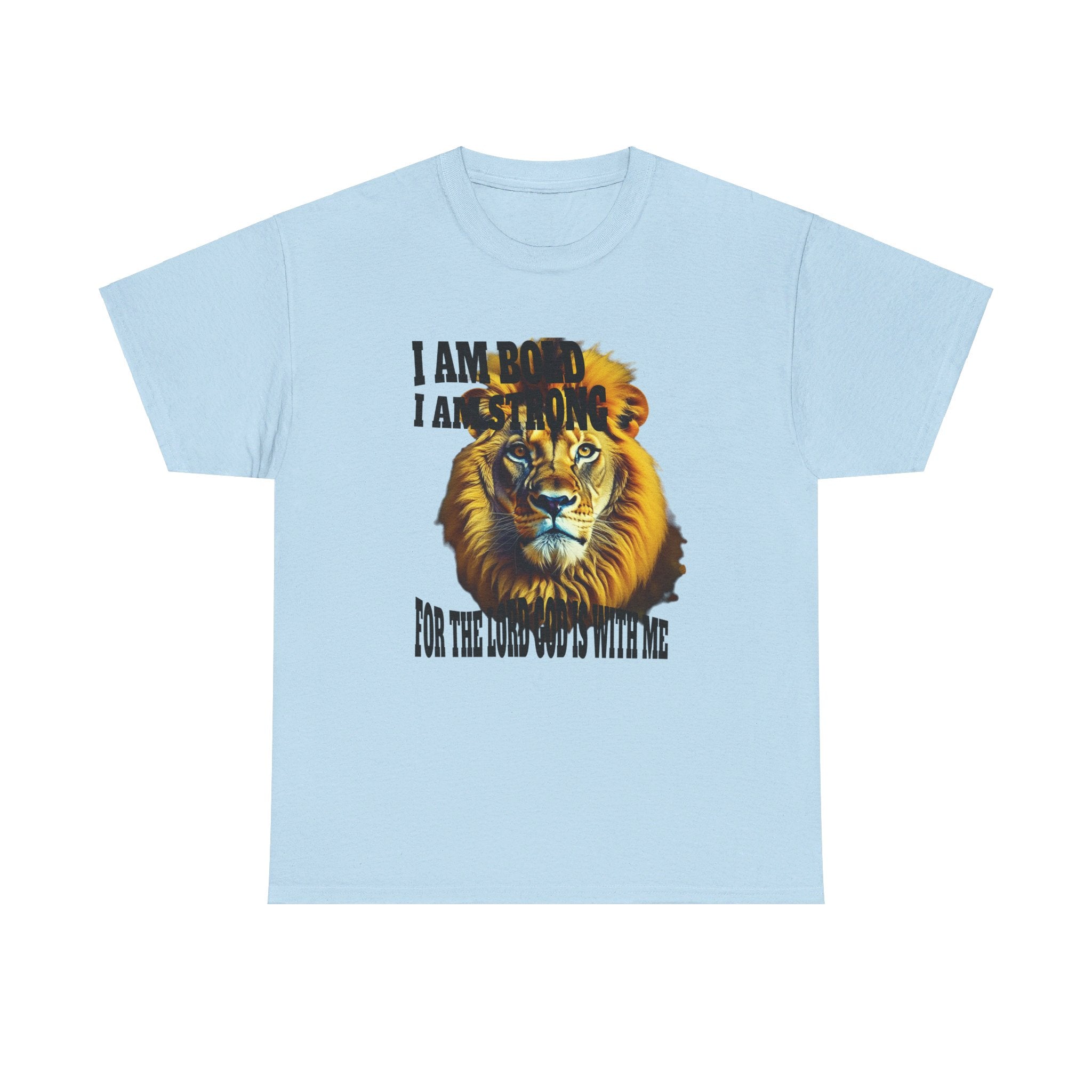 Comfortable, affordable, Unisex Heavy Cotton T- shirt, I Am Bold, I Am Strong, For The Lord God Is With Me