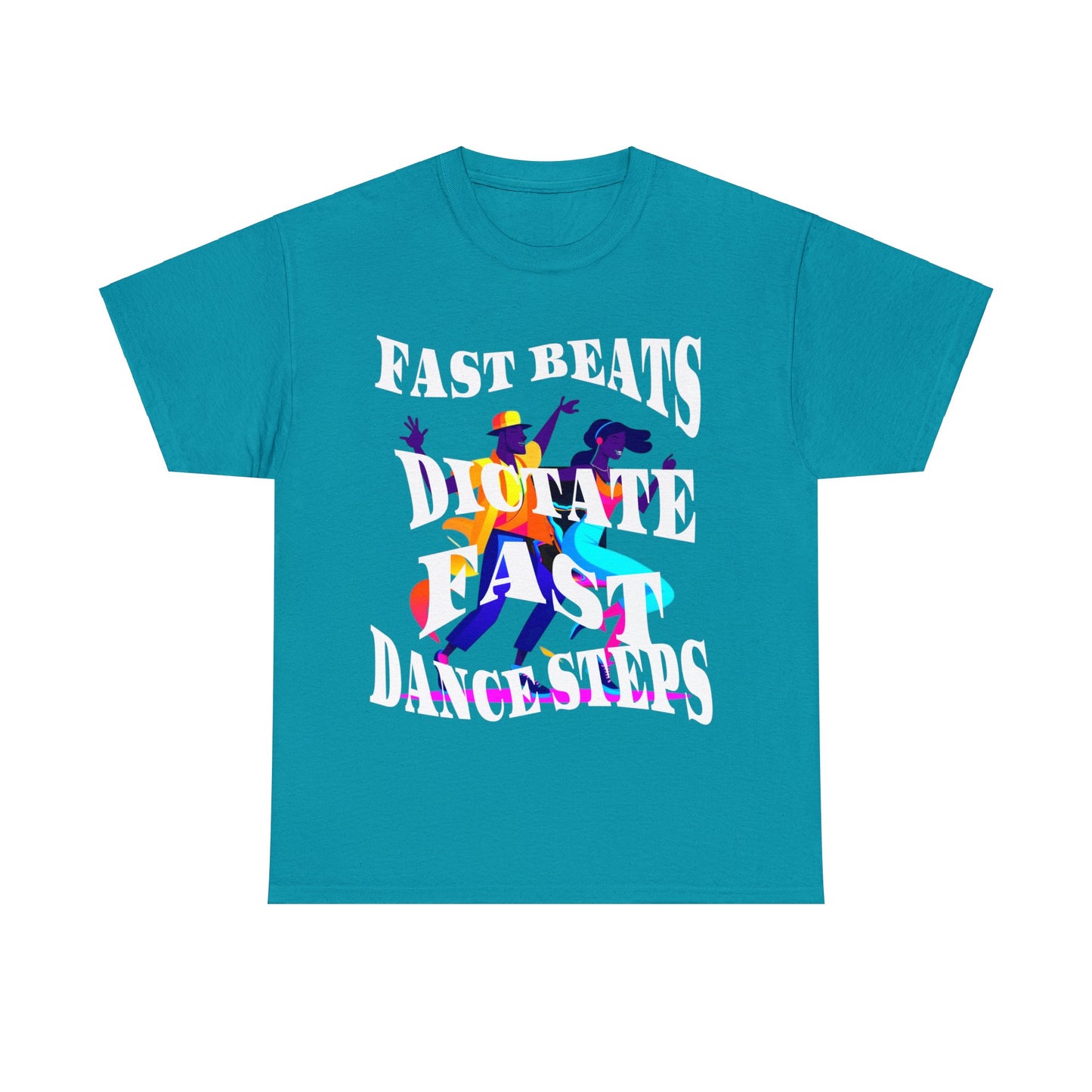 Unisex Heavy Cotton Tee, Fast Beats Dictate Fast Dance Steps (white font)