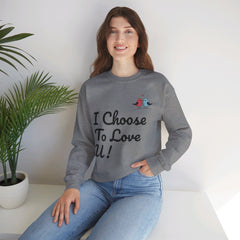 Lovebird Unisex Heavy Blend™ Crewneck Sweatshirt, (I Choose To Love You}, Men and Women Sweatshirt -Black Font