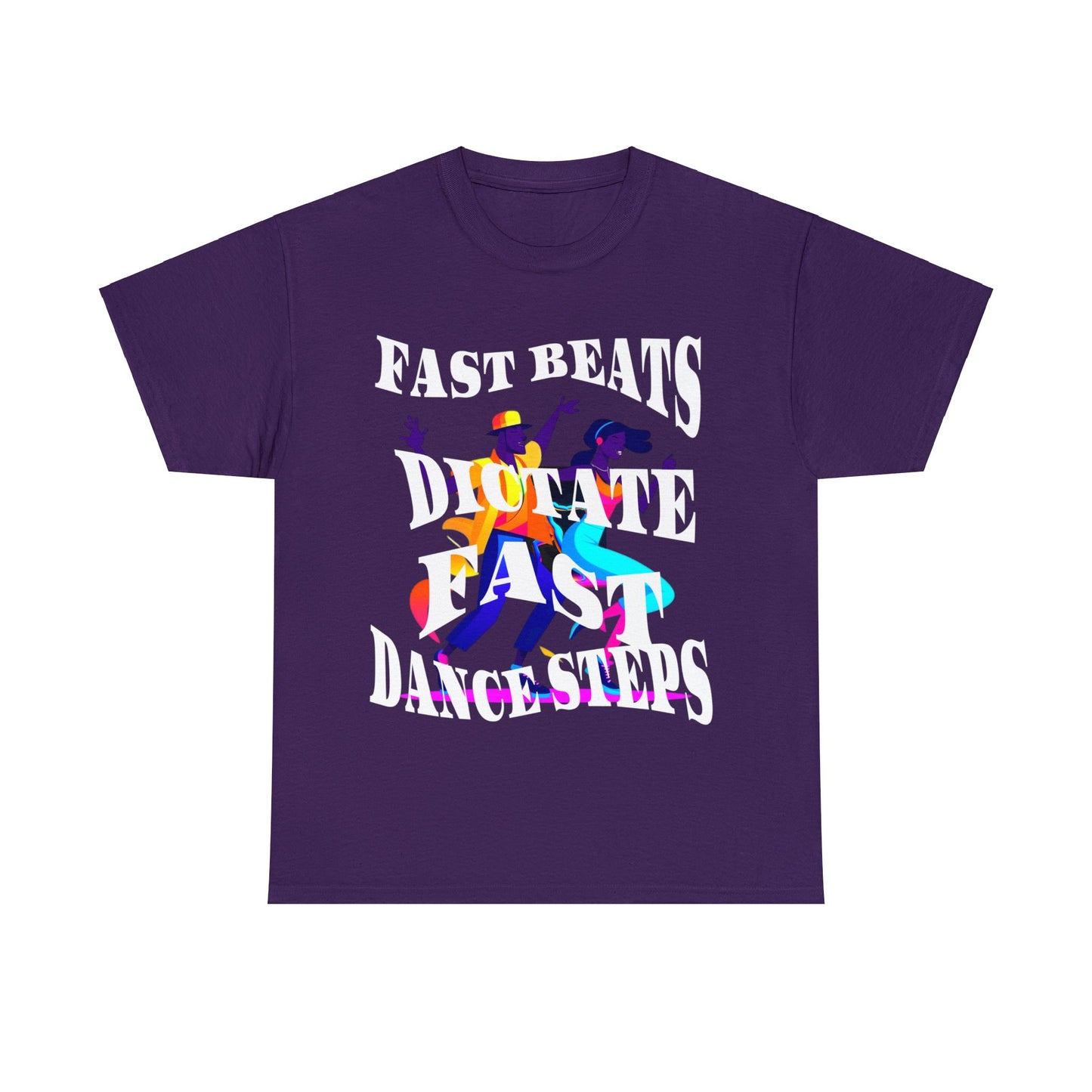 Unisex Heavy Cotton Tee, Fast Beats Dictate Fast Dance Steps (white font)