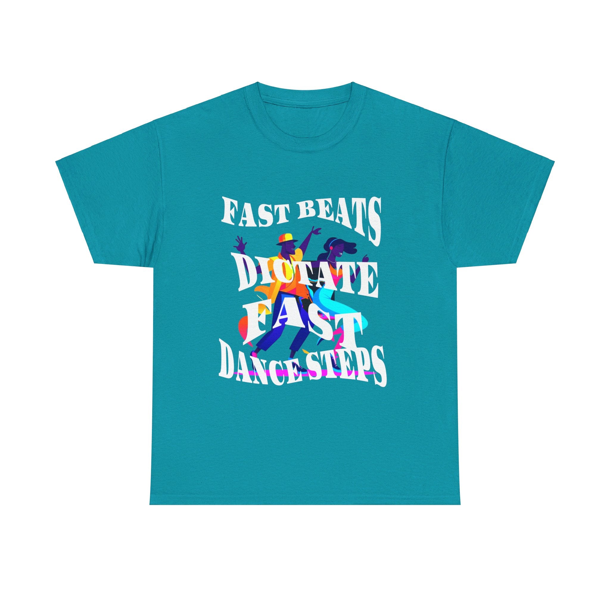 Unisex Heavy Cotton Tee, Fast Beats Dictate Fast Dance Steps (white font)