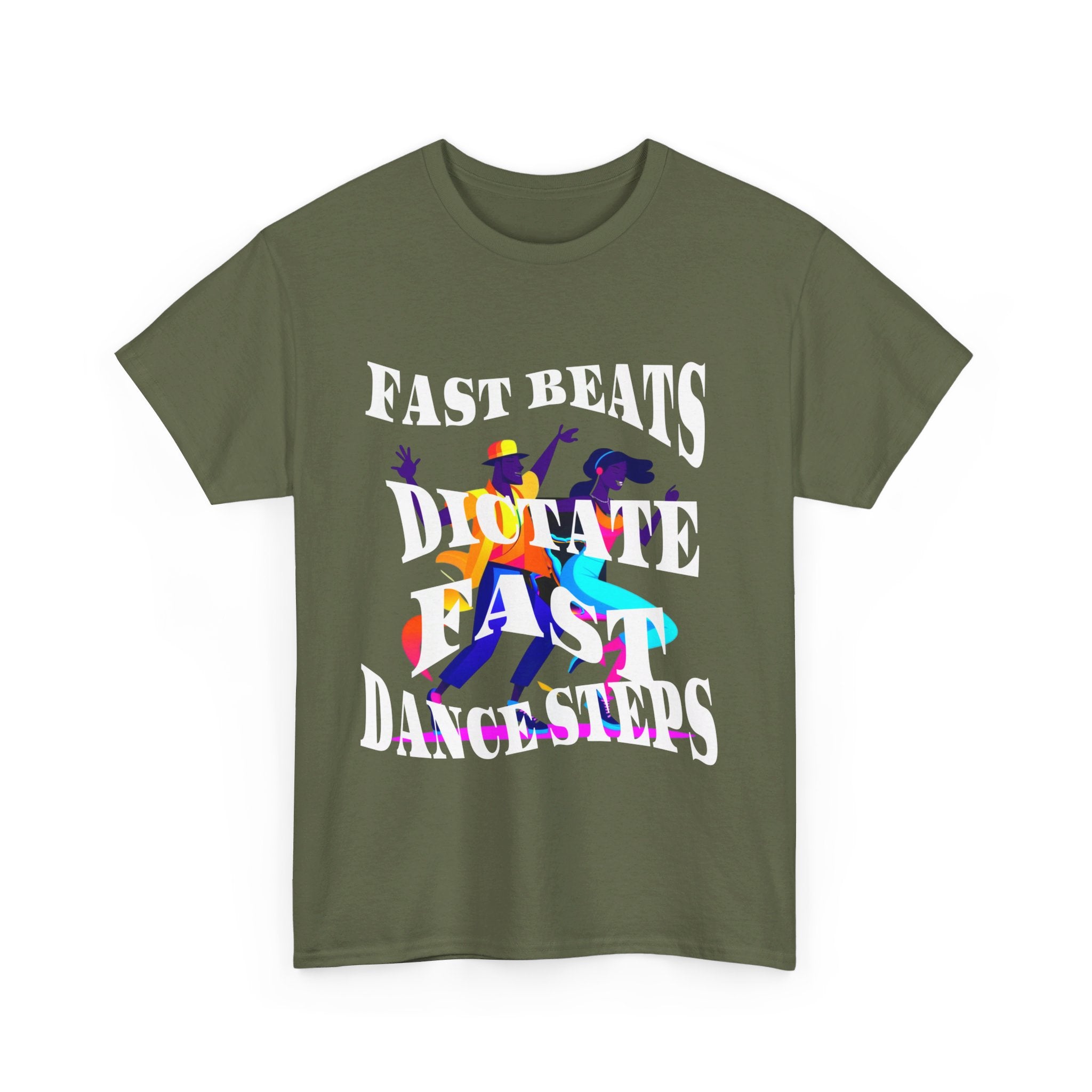 Unisex Heavy Cotton Tee, Fast Beats Dictate Fast Dance Steps (white font)