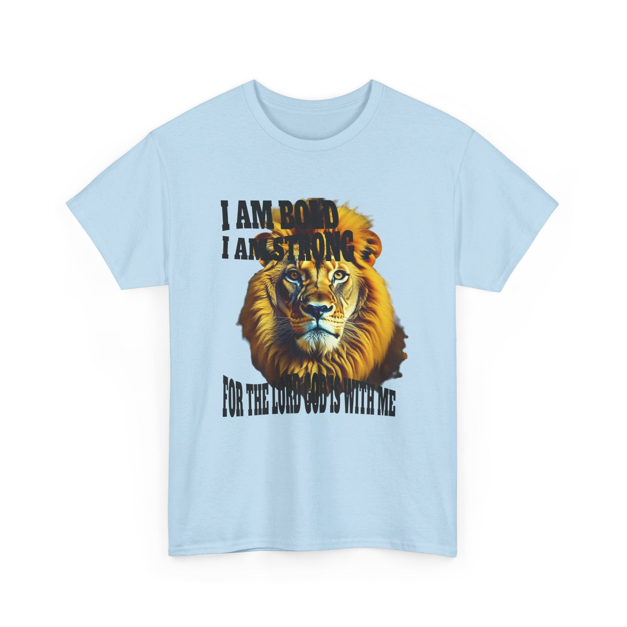 Comfortable, affordable, Unisex Heavy Cotton T- shirt, I Am Bold, I Am Strong, For The Lord God Is With Me