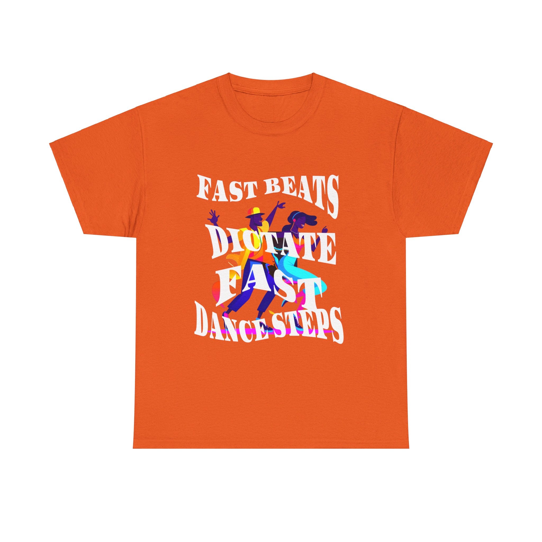 Unisex Heavy Cotton Tee, Fast Beats Dictate Fast Dance Steps (white font)