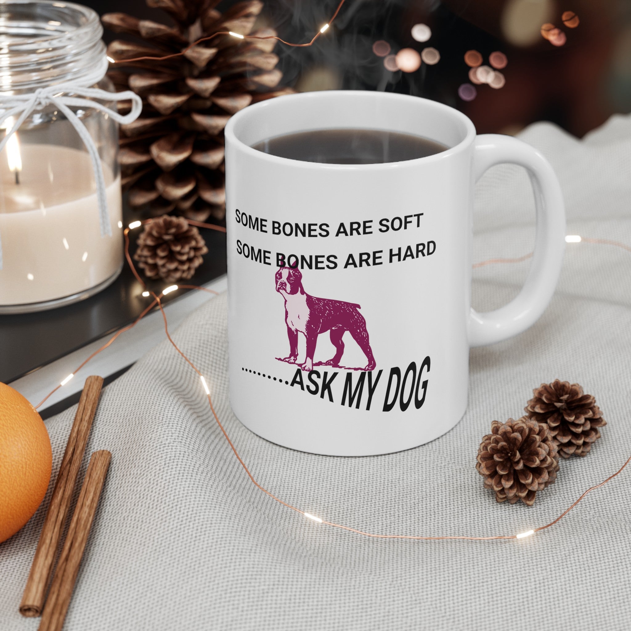 Pleasantlot Ceramic Mug 11oz, Great design, Some Bones Are Hard, Some Bones Are Soft....Ask My Dog