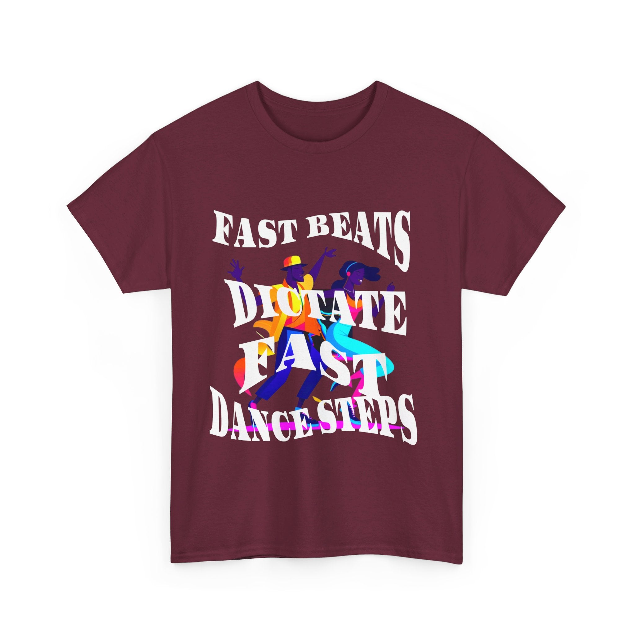 Unisex Heavy Cotton Tee, Fast Beats Dictate Fast Dance Steps (white font)