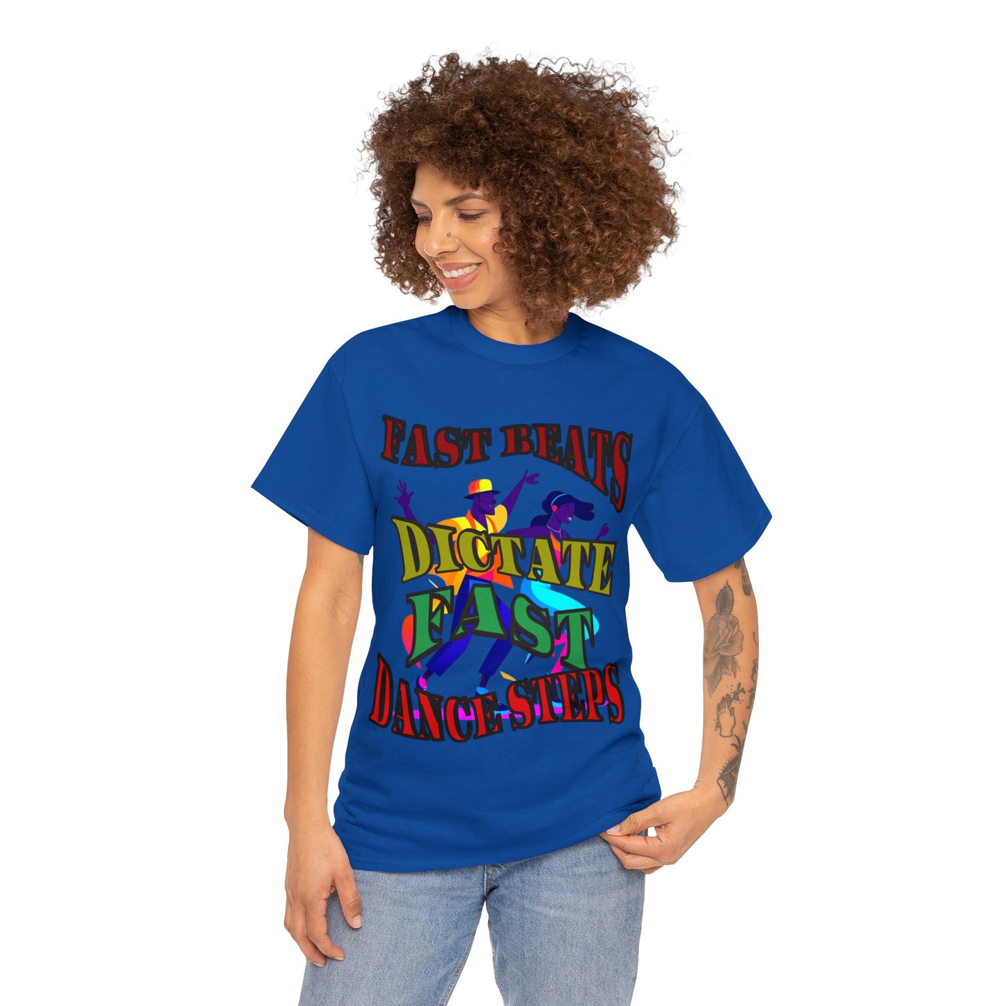 Good Art Design Unisex Heavy Cotton Tee Shirt, Fast Beats Dictates Fast Dance Steps