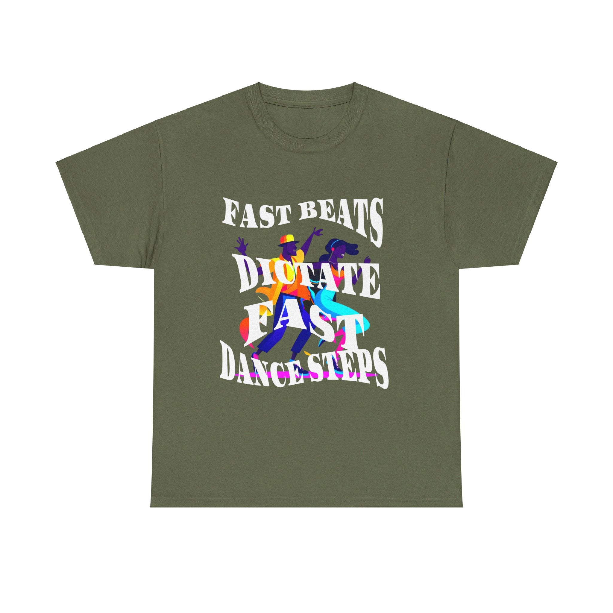 Unisex Heavy Cotton Tee, Fast Beats Dictate Fast Dance Steps (white font)