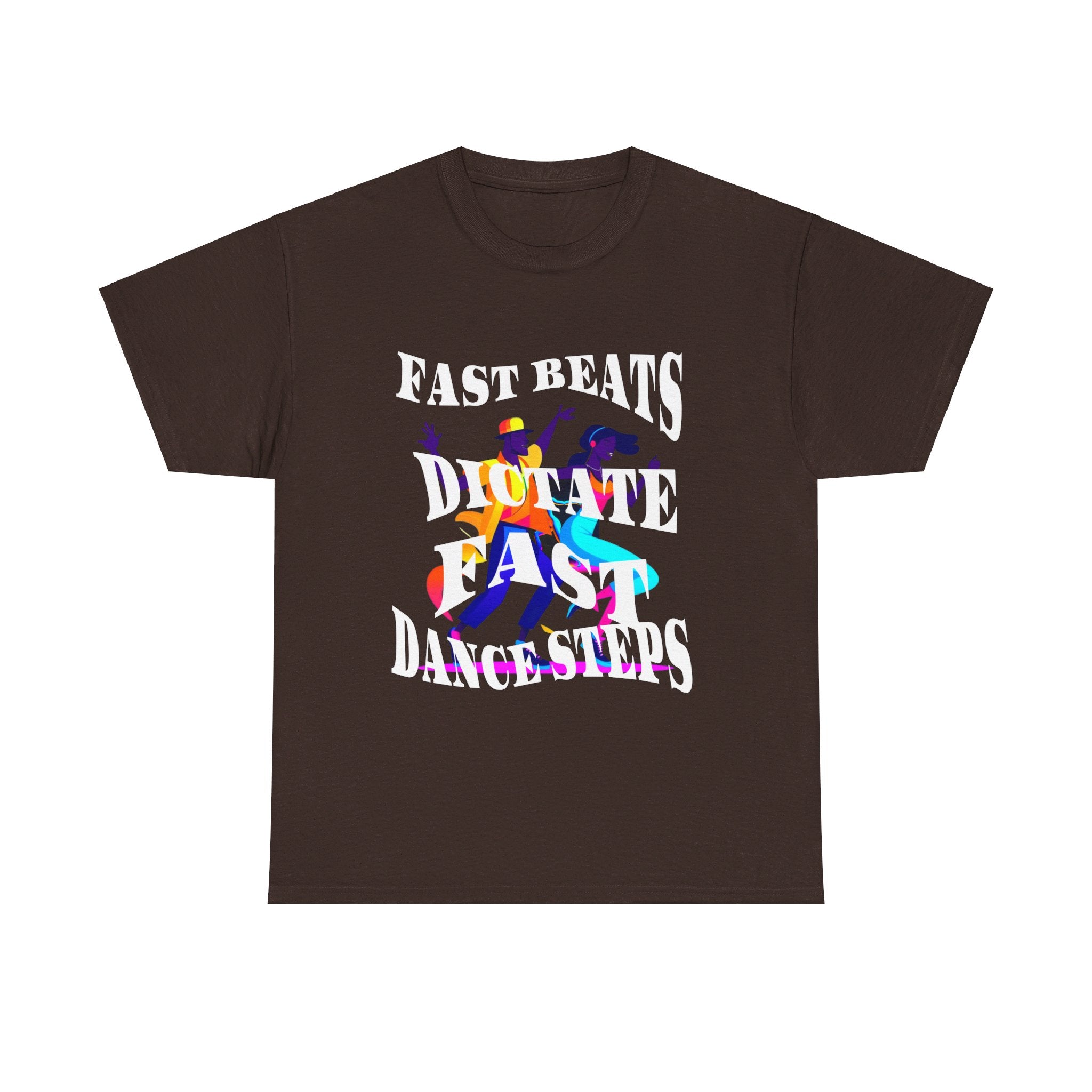 Unisex Heavy Cotton Tee, Fast Beats Dictate Fast Dance Steps (white font)